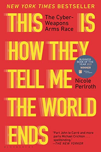 Nicole Perlroth This Is How They Tell Me The World Ends The Cyberweapons Arms Race 
