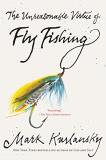 Mark Kurlansky The Unreasonable Virtue Of Fly Fishing 