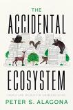 Peter S. Alagona The Accidental Ecosystem People And Wildlife In American Cities 