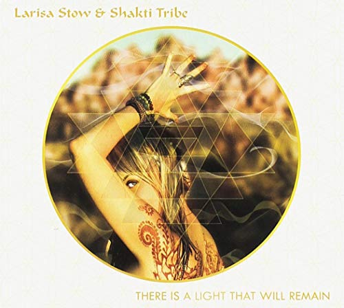 Larisa Stow & Shakti Tribe/There Is A Light That Will Remain