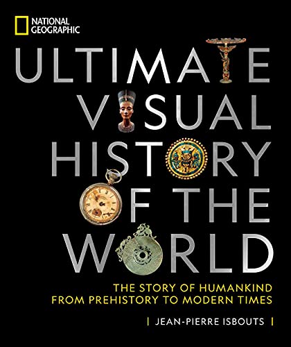 Jean Pierre Isbouts National Geographic Ultimate Visual History Of The The Story Of Humankind From Prehistory To Modern 