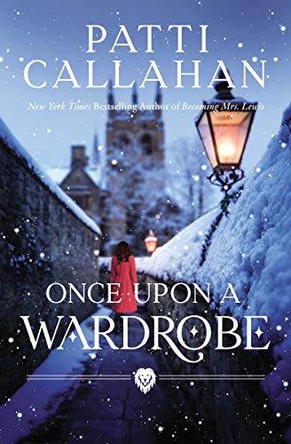 Patti Callahan/Once Upon a Wardrobe@ A Story of Narnia and a Sister's Love