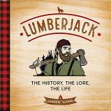 Lauren Jarvis Lumberjack The History The Lore The Life 