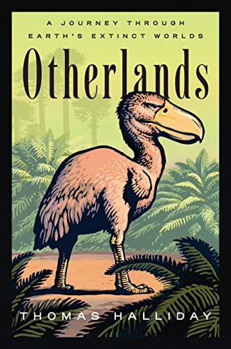 Thomas Halliday Otherlands A Journey Through Earth's Extinct Worlds 