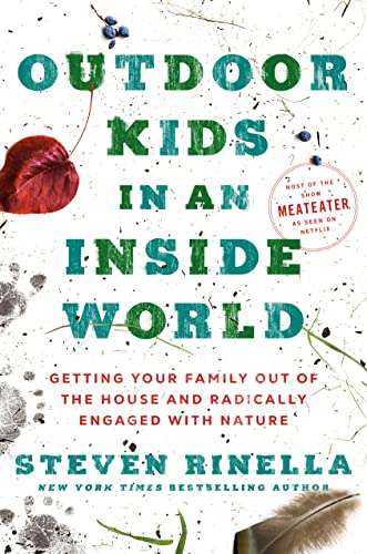 Steven Rinella/Outdoor Kids in an Inside World@Getting Your Family Out of the House and Radicall