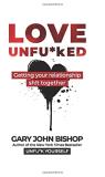 Gary John Bishop Love Unfu*ked Getting Your Relationship Sh!t Together 