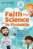 Brock Eastman Faith And Science With Dr. Fizzlebop 52 Fizztastically Fun Experiments And Devotions F 