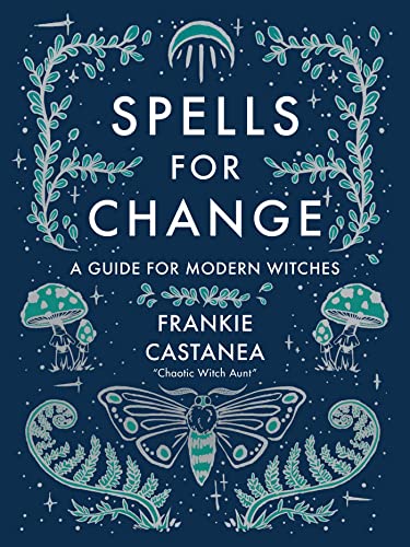 Frankie Castanea Spells For Change A Guide For Modern Witches 