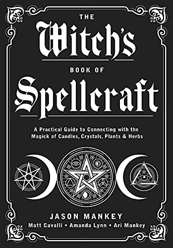 Jason Mankey/The Witch's Book of Spellcraft@ A Practical Guide to Connecting with the Magick o