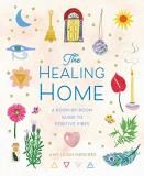 Amy Leigh Mercree The Healing Home A Room By Room Guide To Positive Vibes 