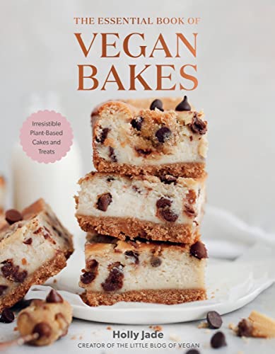 Holly Jade The Essential Book Of Vegan Bakes Irresistible Plant Based Cakes And Treats 