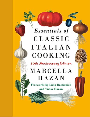Marcella Hazan Essentials Of Classic Italian Cooking 30th Anniversary Edition A Cookbook 