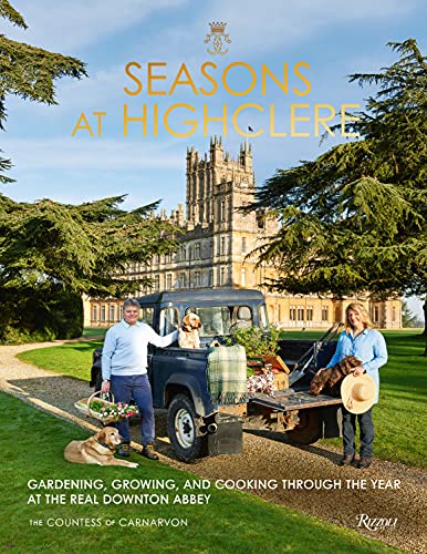 The Countess Of Carnarvon Seasons At Highclere Gardening Growing And Cooking Through The Year 