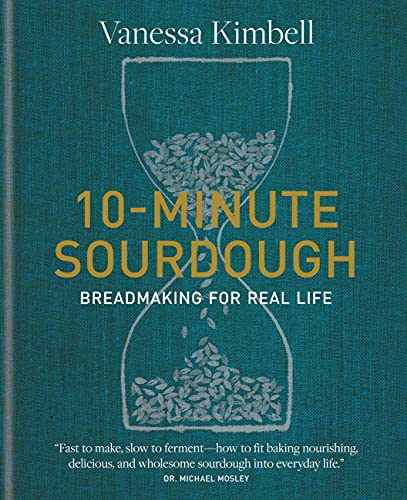 Vanessa Kimbell 10 Minute Sourdough Breadmaking For Real Life 