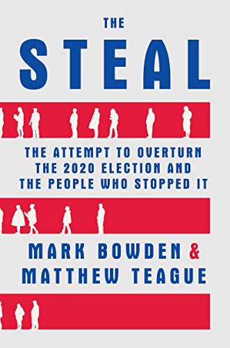 Mark Bowden/The Steal@ The Attempt to Overturn the 2020 Election and the