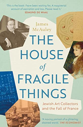 James Mcauley The House Of Fragile Things Jewish Art Collectors And The Fall Of France 