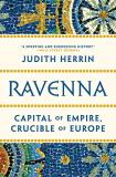 Judith Herrin Ravenna Capital Of Empire Crucible Of Europe 
