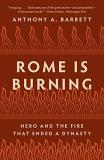 Anthony A. Barrett Rome Is Burning Nero And The Fire That Ended A Dynasty 