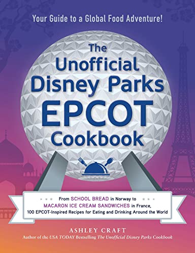 Ashley Craft The Unofficial Disney Parks Epcot Cookbook From School Bread In Norway To Macaron Ice Cream 