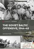 Ian Baxter The Soviet Baltic Offensive 1944 45 German Defense Of Estonia Latvia And Lithuania 