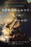 Russ Ramsey Rembrandt Is In The Wind Learning To Love Art Through The Eyes Of Faith 