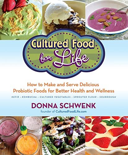 Donna Schwenk Cultured Food For Life How To Make And Serve Delicious Probiotic Foods F 