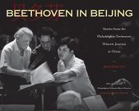 Jennifer Lin Beethoven In Beijing Stories From The Philadelphia Orchestra's Histori 