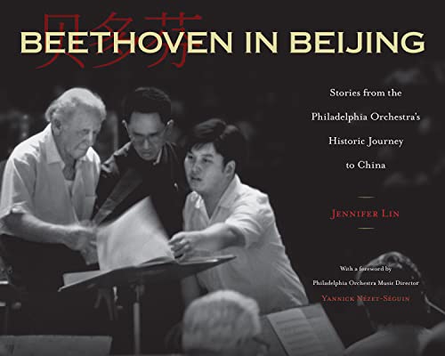 Jennifer Lin Beethoven In Beijing Stories From The Philadelphia Orchestra's Histori 