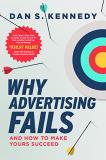 Dan S. Kennedy Why Advertising Fails And How To Make Yours Succeed 