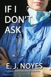 E. J. Noyes If I Don't Ask 