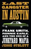 Jesse Sublett Last Gangster In Austin Frank Smith Ronnie Earle And The End Of A Junky 
