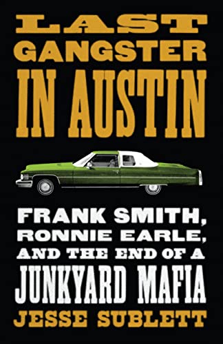 Jesse Sublett Last Gangster In Austin Frank Smith Ronnie Earle And The End Of A Junky 