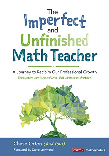 Chase Orton The Imperfect And Unfinished Math Teacher [grades A Journey To Reclaim Our Professional Growth 