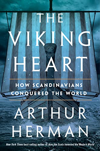 Arthur Herman/The Viking Heart@ How Scandinavians Conquered the World