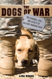 Lisa Rogak The Dogs Of War The Courage Love And Loyalty Of 