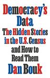 Dan Bouk Democracy's Data The Hidden Stories In The U.S. Census And How To 