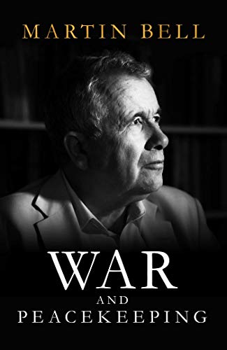 Martin Bell/War and Peacekeeping@ Personal Reflections on Conflict and Lasting Peac