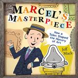Jeff Mack Marcel's Masterpiece How A Toilet Shaped The History Of Art 