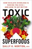 Sally K. Norton Toxic Superfoods How Oxalate Overload Is Making You Sick And How 