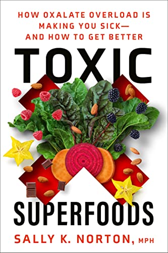 Sally K. Norton Toxic Superfoods How Oxalate Overload Is Making You Sick And How 
