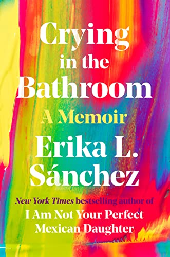 Erika L. Sanchez/Crying in the Bathroom@A Memoir