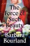 Barbara Bourland The Force Of Such Beauty 