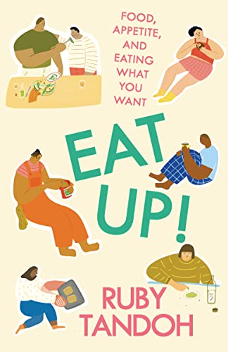 Ruby Tandoh Eat Up! Food Appetite And Eating What You Want 