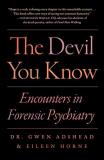 Gwen Adshead The Devil You Know Stories Of Human Cruelty And Compassion 