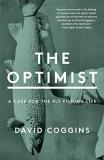 David Coggins The Optimist A Case For The Fly Fishing Life 