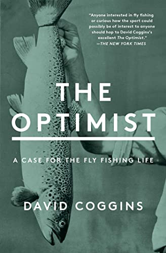 David Coggins The Optimist A Case For The Fly Fishing Life 