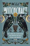 Rebecca Beyer Wild Witchcraft Folk Herbalism Garden Magic And Foraging For Sp 