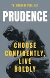 Pine O. P. Fr Gregory Prudence Choose Confidently Live Boldly 