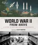 Julian Thompson World War Ii From Above A History In Maps And Satellite Photographs 