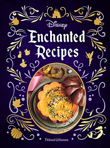 Thibaud Villanova Disney Enchanted Recipes Cookbook 